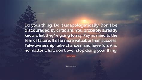 asher roth quote “do your thing do it unapologetically don t be discouraged by criticism you