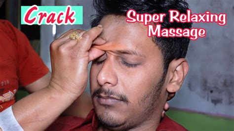 Super Relaxing Massage Head Massage With Neck Cracks And Ear Cracks
