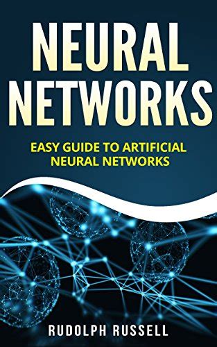 Neural Networks Easy Guide To Artificial Neural Networks Artificial Intelligence Book Ebook