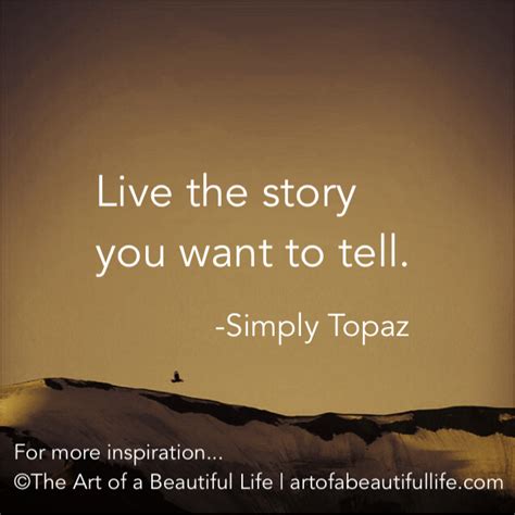 13 Ways To Live The Story You Want To Tell The Art Of A Beautiful Life