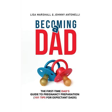 Positive Parenting Becoming A Dad The First Time Dads Guide To