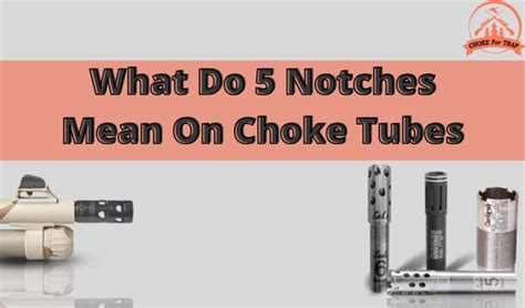 What Does 5 Notches Mean On Choke Tubes Choke For Trap