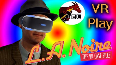 GameLuster Plays L A Noire The VR Case Files GameLuster