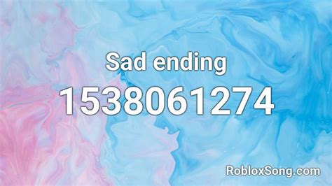 Sad Ending Roblox Id Roblox Music Codes