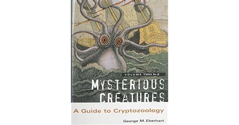 Mysterious Creatures A Guide To Cryptozoology Volume 2 By George M