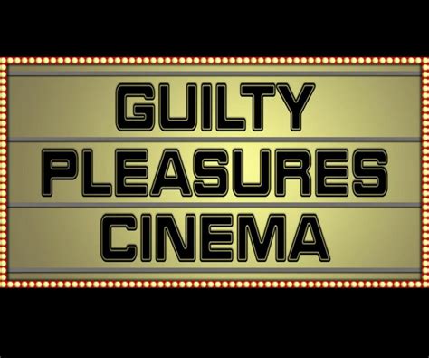 guilty pleasures cinema
