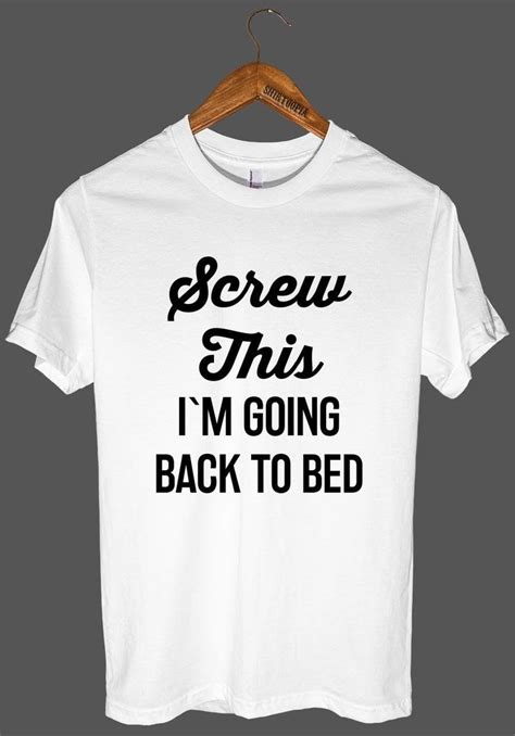 screw this i`m going back to bed t shirt funny outfits funny shirts t shirts with sayings