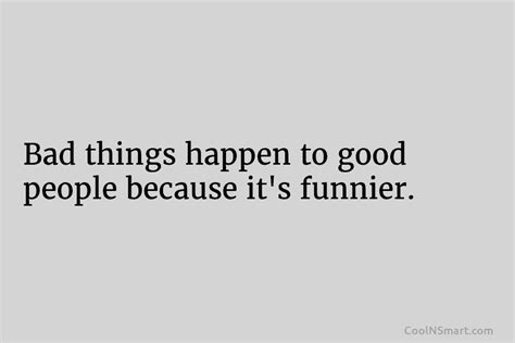 Quote Bad Things Happen To Good People Because Coolnsmart