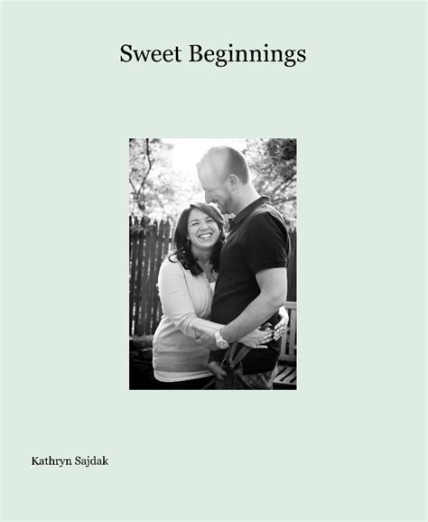 Sweet Beginnings By Kathryn Sajdak Blurb Books