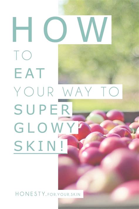 How To Eat Your Way To Super Healthy And Radiant Skin Healthy Skin