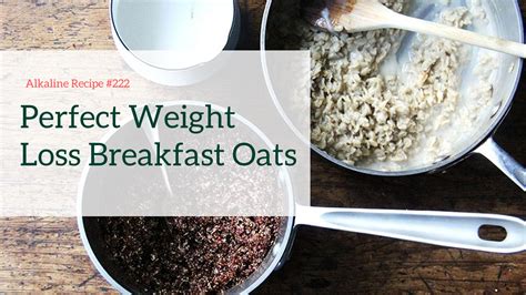 Alkaline diet is cooling for tummy. Alkaline Recipe #222: Perfect Weight Loss Breakfast Oats ...