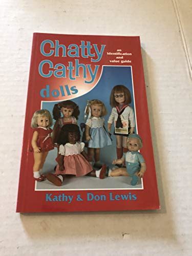 Chatty Cathy Dolls An Identification And Value Guide By Lewis Kathy