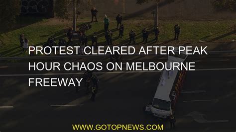 Protest Cleared After Peak Hour Chaos On Melbourne Freeway Youtube