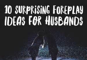 10 surprising foreplay ideas for husbands — i n f o for families
