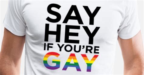 Say Hey If Youre Gay Mens Premium T Shirt Spreadshirt