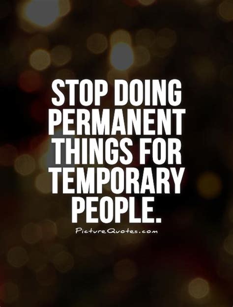 Stop Doing Permanent Things For Temporary People Picture Quotes