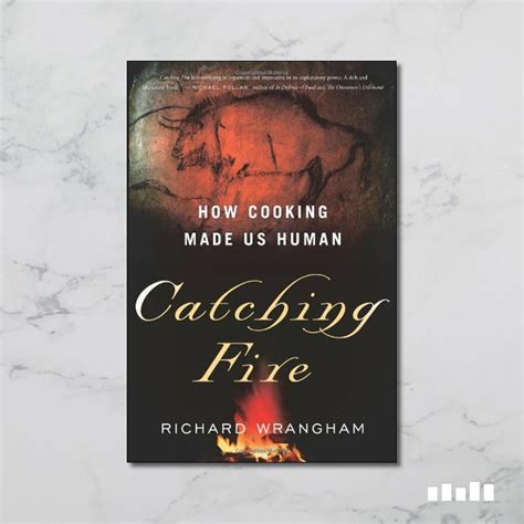 Catching Fire How Cooking Made Us Human Five Books Expert Reviews