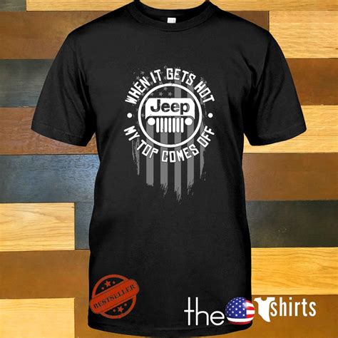 Jeep When It Gets Hot My Top Comes Off Shirt Sweater Shirts Dad To Be Shirts Fire Shirt