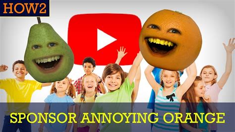 How2 How To Sponsor The Annoying Orange Sweet Perks Youtube