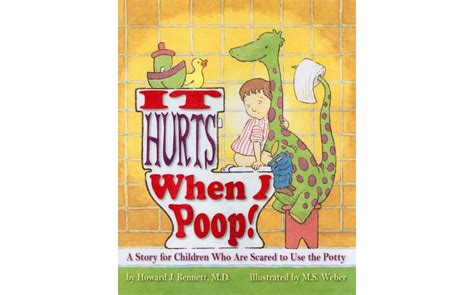 It Hurts When I Poop A Story For Children Who Are Scared To Use The