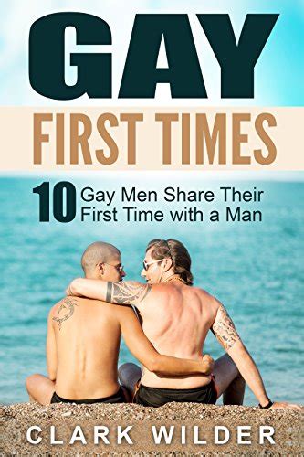 Gay First Times Gay Men Share Their First Time With A Man Gay