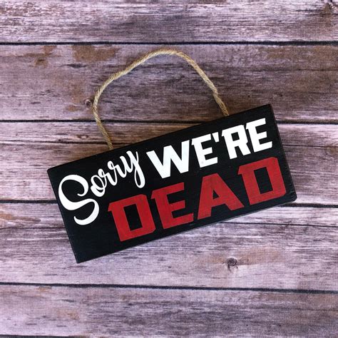 Home Decor Sign Sorry Were Dead Sign 35in X 8in Etsy