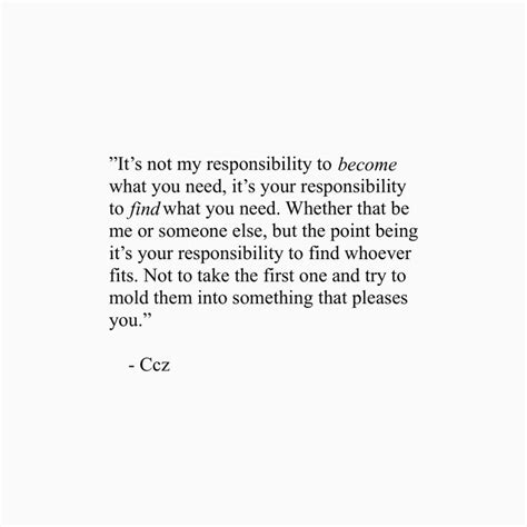 Its Not My Responsibility To Become What You Need Life Quotes To