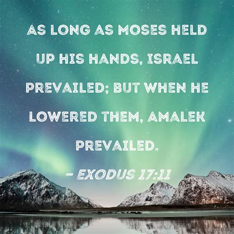 Exodus 1711 As Long As Moses Held Up His Hands Israel Prevailed But