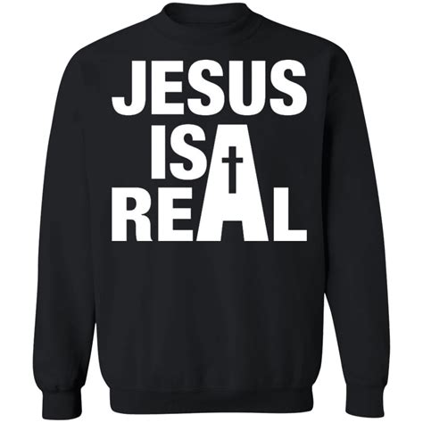 Jesus Is Real Sweatshirt Christian Merch Jesus Christ Clothing