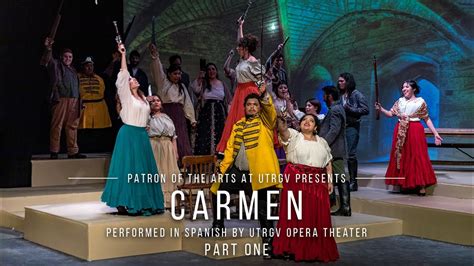 Carmen In Spanish Part One Performed By Utrgv Opera Theater Youtube