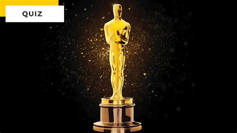 Quiz Vous êtes Incollable Sur Les Oscars Cest Le Moment De Le