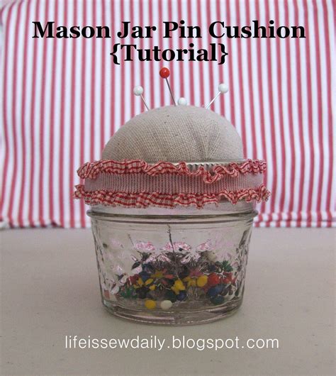 Life Is Sew Daily Mason Jar Pin Cushion Tutorial