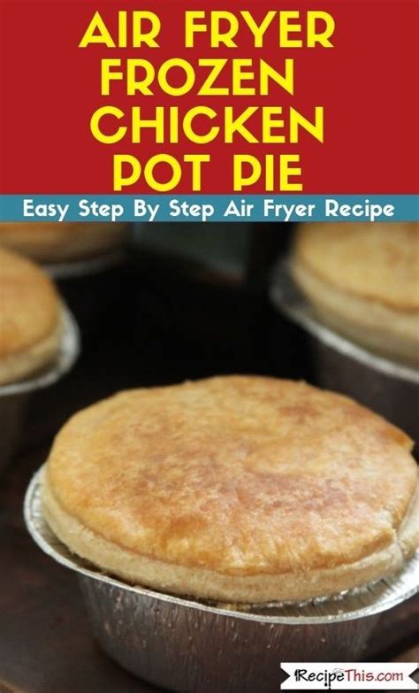 They cut down the cooking time making meals quicker and easier. Air Fryer Frozen Chicken Pot Pie | Recipe This in 2020 ...