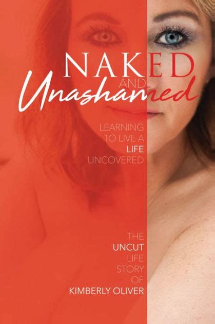 Naked And Unashamed Learning To Live A Life Uncovered By Kimberly