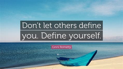 Ginni Rometty Quote Dont Let Others Define You Define Yourself