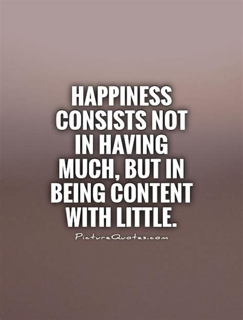 Finding contentment in yourself can be a great step toward finding overall love, peace, and happiness. Happiness consists not in having much, but in being ...