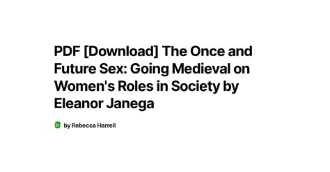 Pdf [download] The Once And Future Sex Going Medieval On Women S Roles In Society By Eleanor Janega