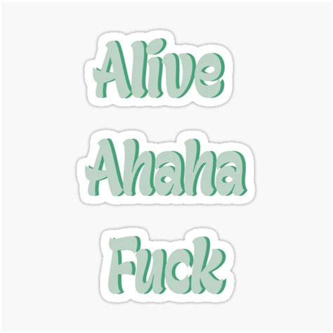 Alive Ahaha Fuck Option Sticker For Sale By Unfilteredmegan