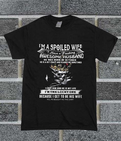 i m a spoiled wife i have a freaking awesome husband t shirt