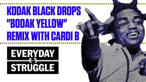 Kodak Black Drops Bodak Yellow Remix With Cardi B Everyday Struggle
