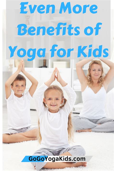 Even More Benefits Of Yoga For Kids Go Go Yoga For Kids Kid Yoga