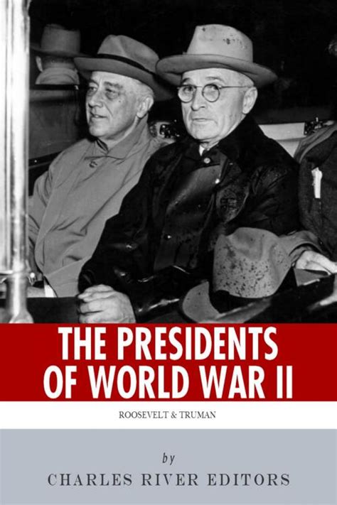 The Presidents Of World War Ii The Lives And Legacies Of Franklin D