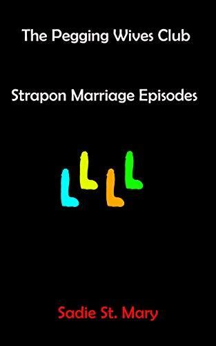 the pegging wives club strapon marriage episodes by sadie st mary goodreads