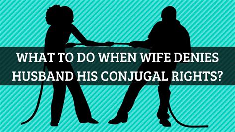 what to do when wife denies husband his conjugal rights youtube