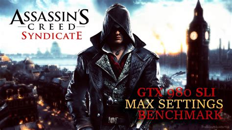 Assassin S Creed Syndicate Day Gtx Sli Max Settings Benchmark
