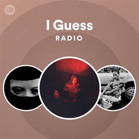 I Guess Radio Playlist By Spotify Spotify
