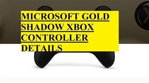 Microsoft Gold Shadow Xbox Controller Details Youtube