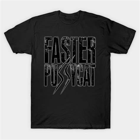 Faster Pussycat Faster Pussycat T Shirt Teepublic