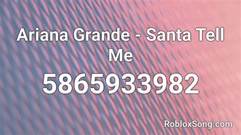 Ariana Grande Santa Tell Me Roblox Id Roblox Music Codes