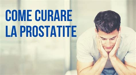 Come Curare La Prostatite Cosè Sintomi E Cura